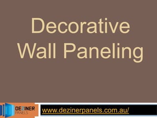 Decorative
Wall Paneling
www.dezinerpanels.com.au/
 