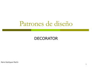 Patrones de diseño DECORATOR Mario Rodríguez Martín 
