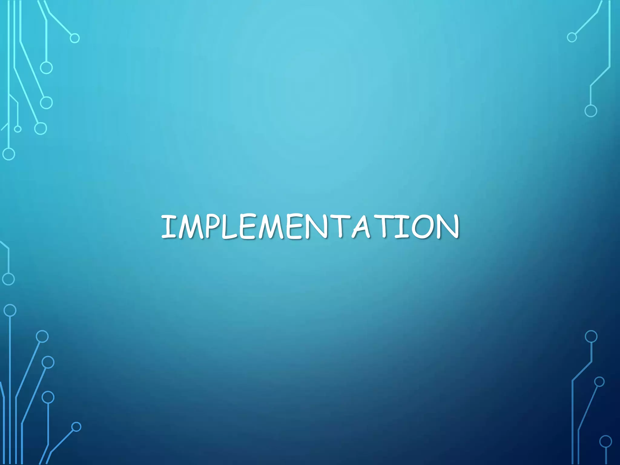 IMPLEMENTATION
 