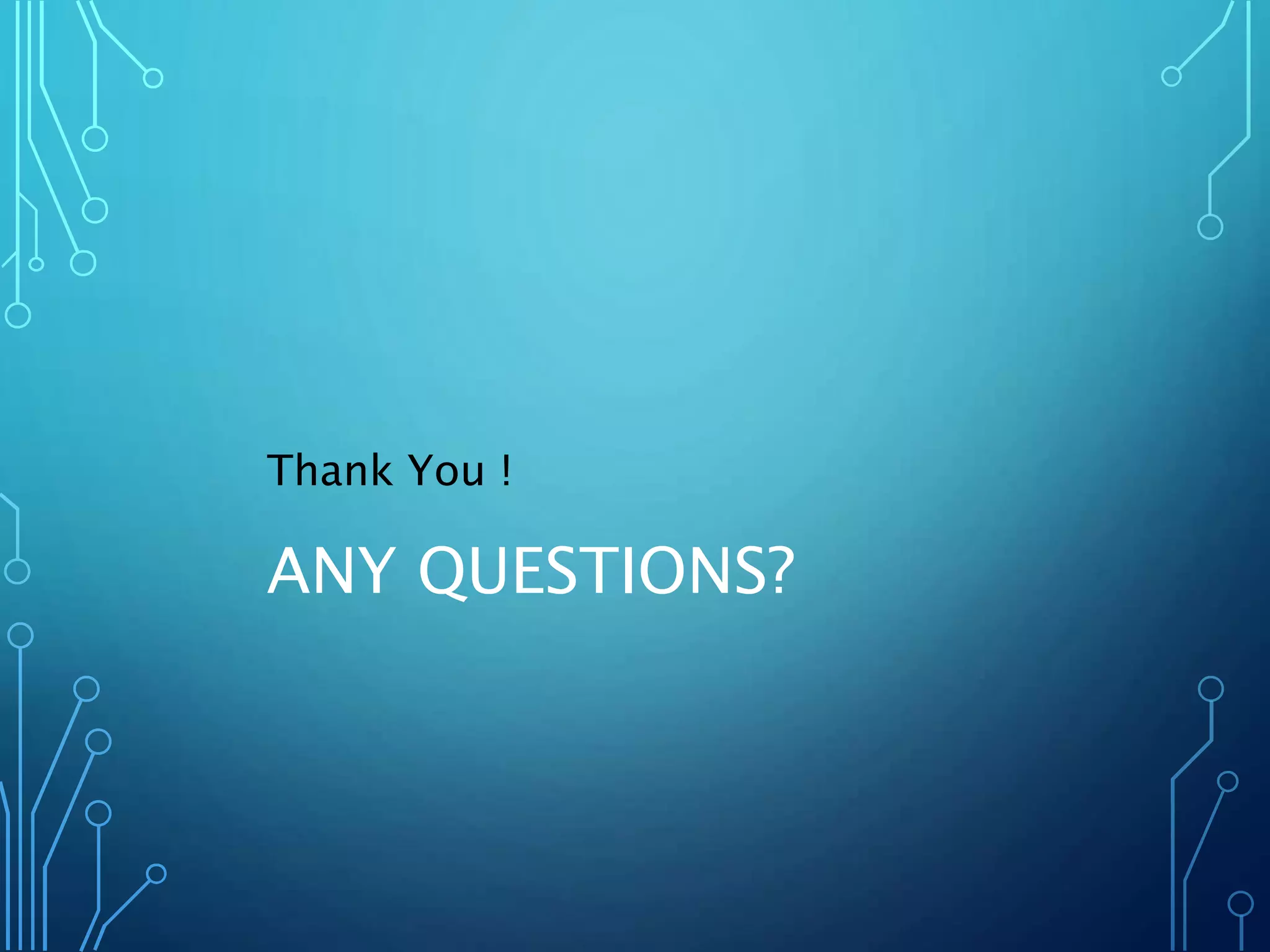 Thank You !
ANY QUESTIONS?
 