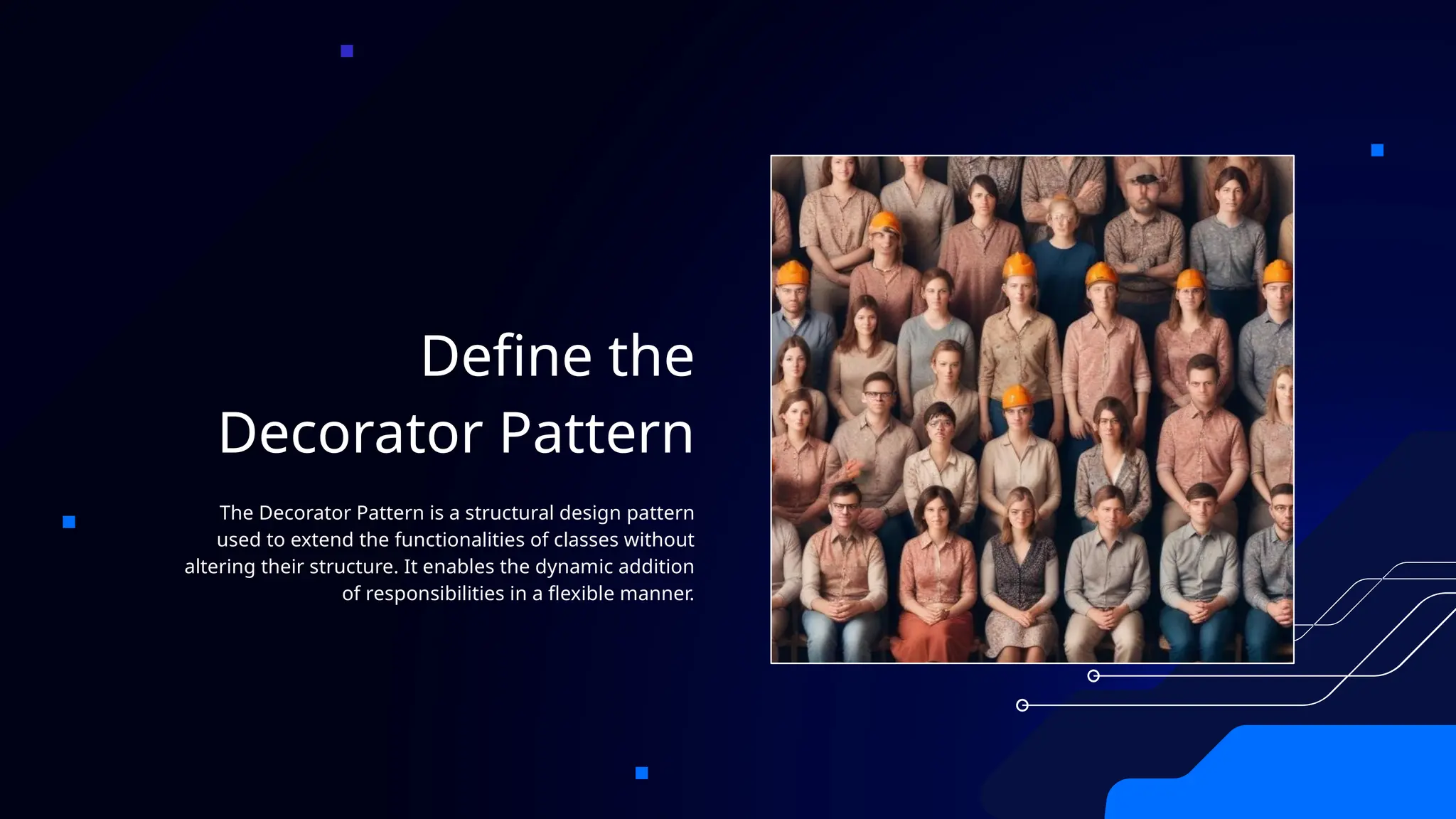 Define the
Decorator Pattern
The Decorator Pattern is a structural design pattern
used to extend the functionalities of classes without
altering their structure. It enables the dynamic addition
of responsibilities in a flexible manner.
 