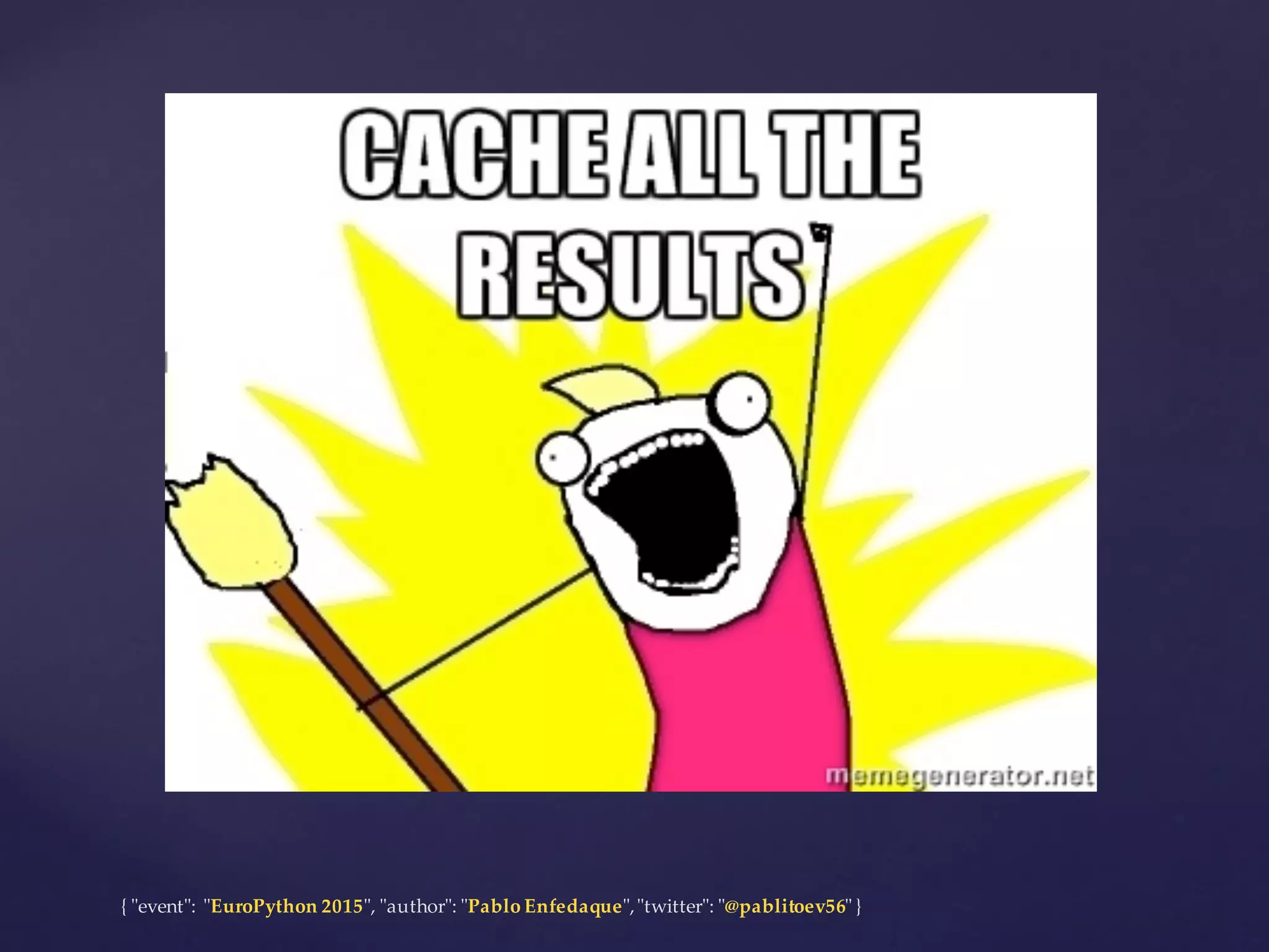 {  "ʺevent"ʺ:  "ʺEuroPython 2015"ʺ,  "ʺauthor"ʺ:  "ʺPablo  Enfedaque"ʺ,  "ʺtwitter"ʺ:  "ʺ@pablitoev56"ʺ  }
 