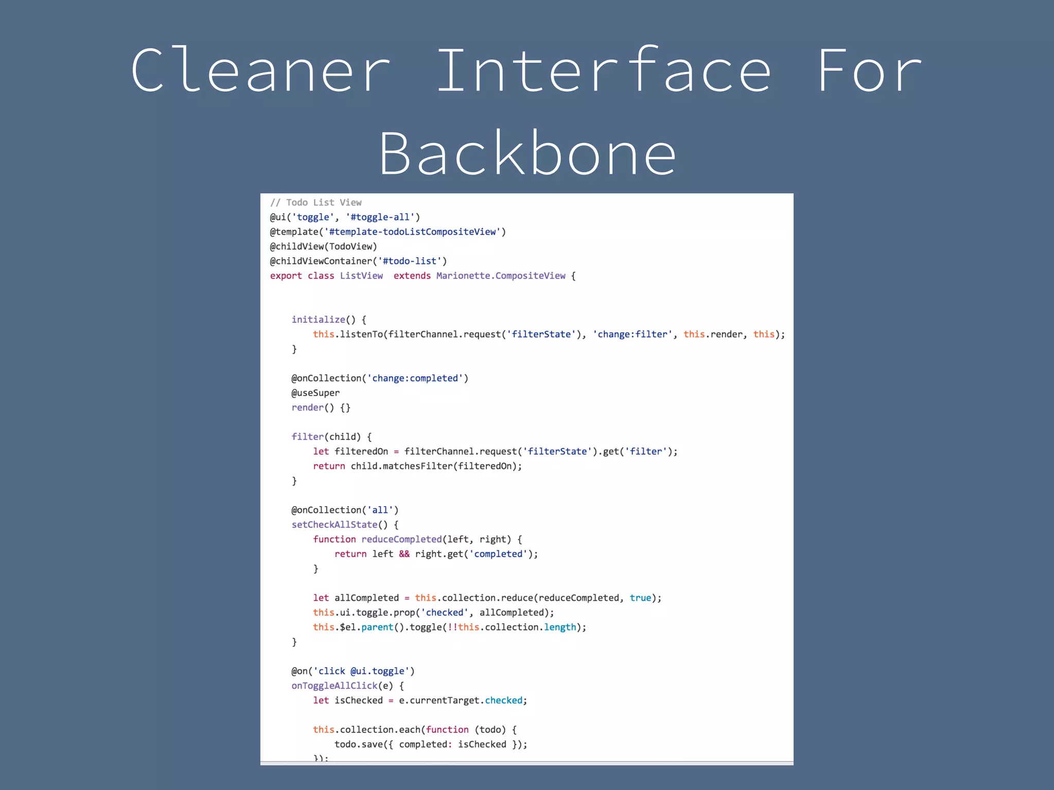 Cleaner Interface For
Backbone
 