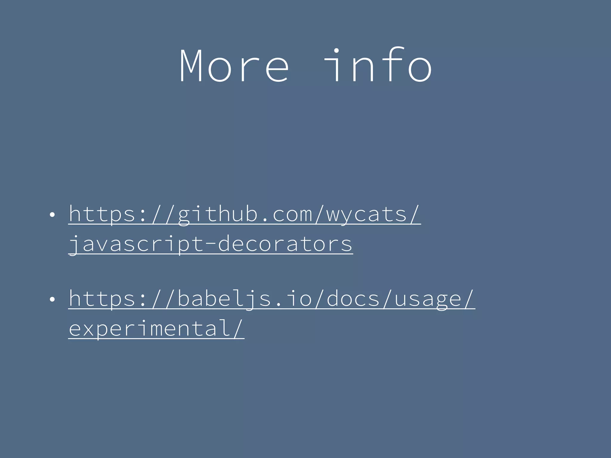 More info
• https://github.com/wycats/
javascript-decorators
• https://babeljs.io/docs/usage/
experimental/
 