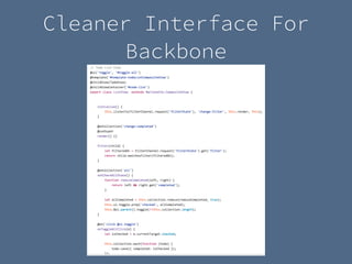 Cleaner Interface For
Backbone
 