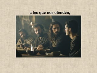 a los que nos ofenden, 