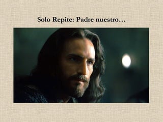 Solo Repite: Padre nuestro… 