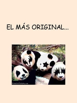 EL MÁS ORIGINAL...  