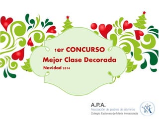 1er CONCURSO
Mejor Clase Decorada
Navidad 2014
 