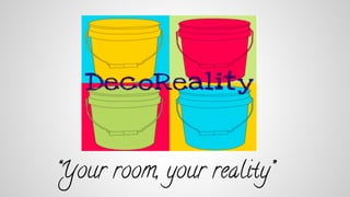 “Your room, your reality”

 