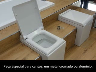 Peça especial para cantos, em metal cromado ou alumínio. 