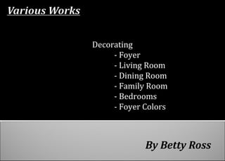 By Betty Ross
Decorating
- Foyer
- Living Room
- Dining Room
- Family Room
- Bedrooms
- Foyer Colors
 