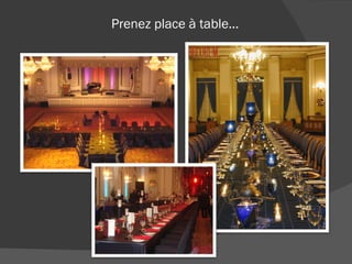 Prenez place à table...  