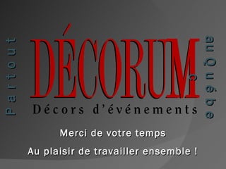 P a r t o u t Merci de votre temps Au plaisir de travailler ensemble ! au Q u é b e c 