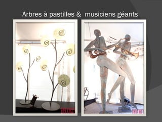 Arbres à pastilles &  musiciens géants 