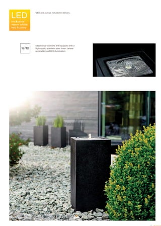  
 
 
 
 
 
LED
inclusive
warm white
led & pump
*LED and pumps included in delivery.
 
 
 
 
 
 
 
 
 
 
 
All Decorus fountains are equipped with a
high-quality stainless steel insert (where
applicable) and LED illumination.
 
 
 
 
 
 
 
 
 
 
 
 
 
 
 
 
 
 
 
 
 
 
 
 
 
 
 
 
 
 
 
 
 
 
 
 
 
 
 
 
 
 
 
 
 
 
 
 
 
 
 
 
 
 
 
 
 
 
 
 
 
 
 
27
 