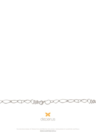 THE DECORUS RANGE OF PRODUCTS IS DISTRIBUTED EXCLUSIVELY WORLDWIDE BY CLEARPOND AUSTRALIA.
WWW.CLEARPOND.COM.AU
 