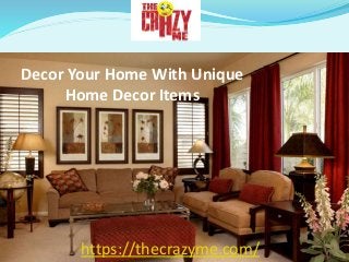 Decor Your Home With Unique
Home Decor Items
https://thecrazyme.com/
 