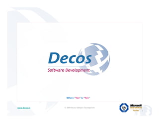 Where “Yes” is “Yes”



www.decos.in   © 2009 Decos Software Development
                                                   1
 