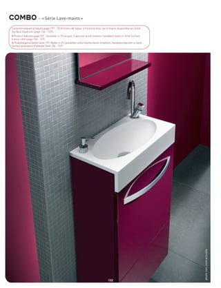 combo - « Série Lave-mains »
 Caractéristiques produits page 197 - 25 finitions de laque, 4 finitions bois, lav e-mains disponible en Solid
 Surface (nuancier page 156 - 157)
 • Product features page 197 - Available in 25 lacquer, 4 genuine w ood veneers, handwash basin in Solid Surface
 (colour chart page 156 - 157)
 • Produkteigenschaften Seite 197; Möbel in 25 Lackfarben und 4 Holzfurnieren erhältlich; Handwaschbecken in Solid
 Surface polarweiss (Farbtafel Seite 156 - 157)




                                                                                                                     photo non contractuelle




                                                                                    132
 