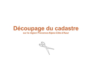 Découpage du cadastre
   sur la région Provence-Alpes-Côte-d'Azur
 