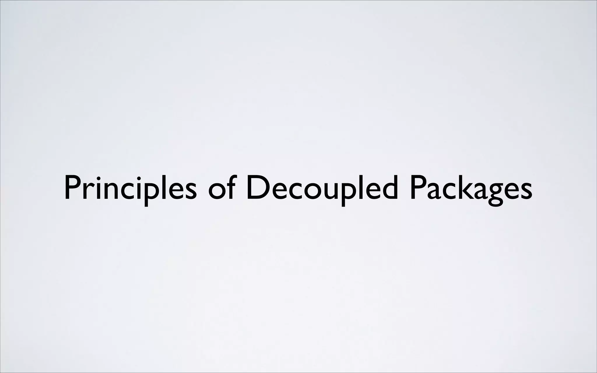 Principles of Decoupled Packages

 