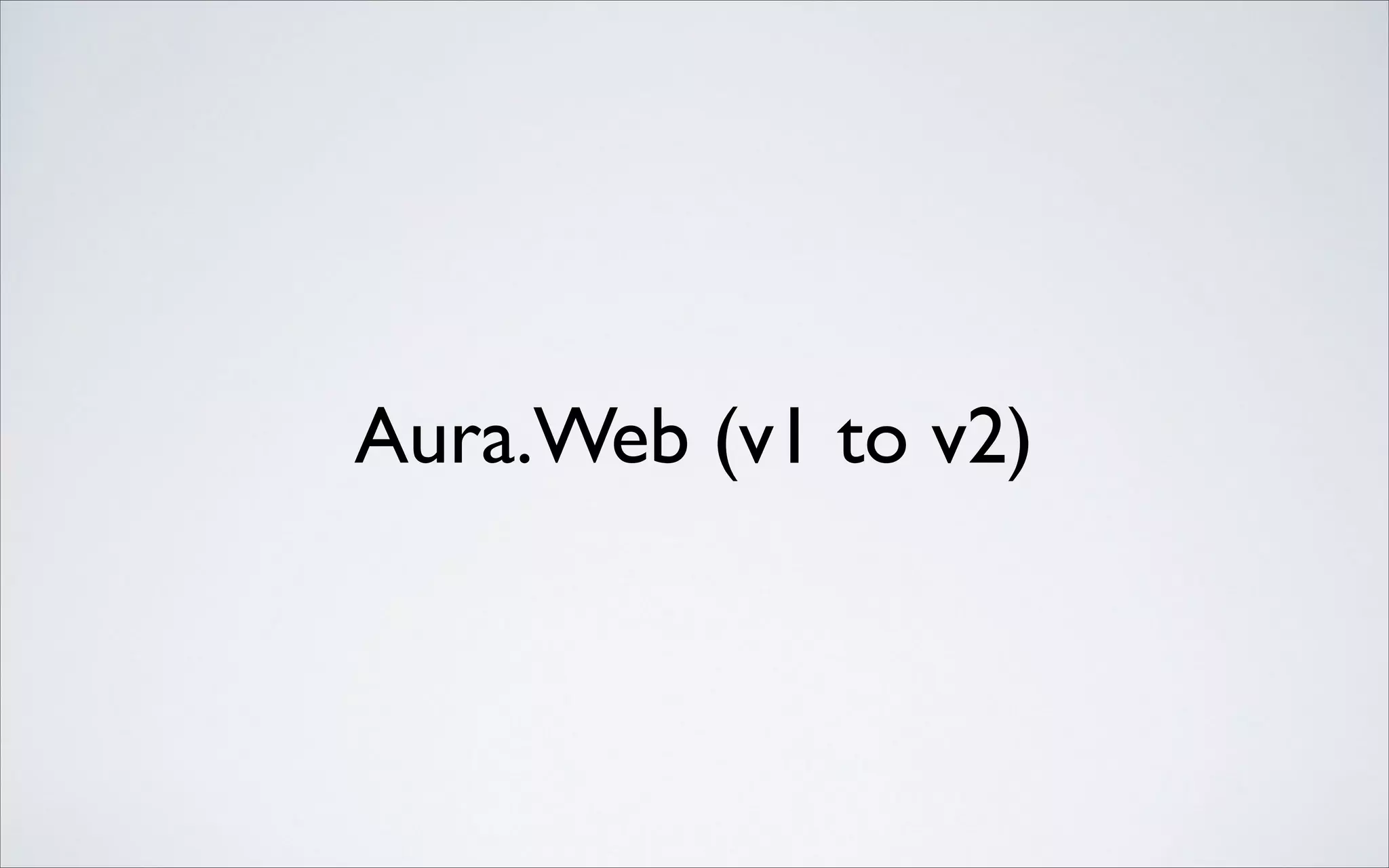 Aura.Web (v1 to v2)

 