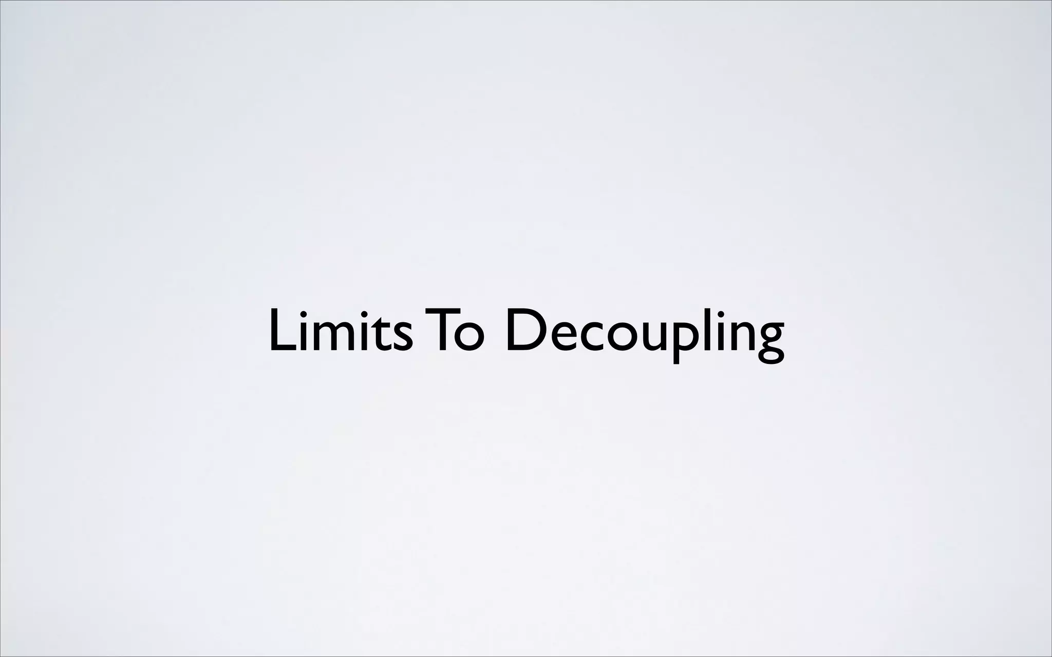 Limits To Decoupling

 