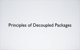 Principles of Decoupled Packages

 