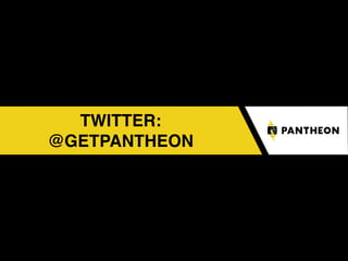 TWITTER:
@GETPANTHEON
 