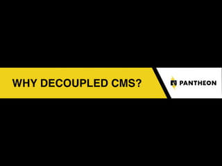 WHY DECOUPLED CMS?
 
