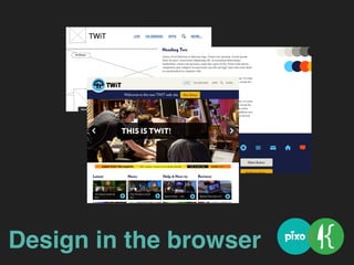 Design in the browser
 
