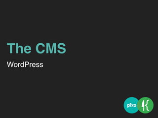 The CMS
WordPress
 