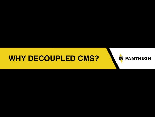 WHY DECOUPLED CMS?
 