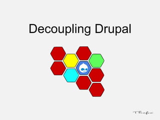 Decoupling Drupal
 