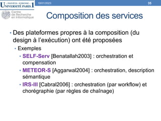 Composition des services
• Des plateformes propres à la composition (du
design à l’exécution) ont été proposées
• Exemples...