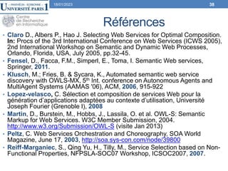Références
• Claro D., Albers P., Hao J. Selecting Web Services for Optimal Composition.
In: Procs of the 3rd Internationa...