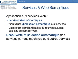 Services & Web Sémantique
• Application aux services Web :
• Services Web sémantiques
• Ajout d’une dimension sémantique a...