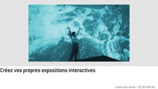 Créez vos propres expositions interactives
Julien Devriendt - CC BY-SA-NC
 