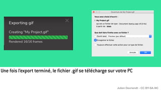 Une fois l’export terminé, le fichier .gif se télécharge sur votre PC
Julien Devriendt - CC BY-SA-NC
 