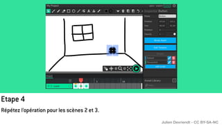 Etape 4
Répétez l’opération pour les scènes 2 et 3.
Julien Devriendt - CC BY-SA-NC
 