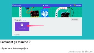 Comment ça marche ?
cliquez sur « Nouveau projet »
Julien Devriendt - CC BY-SA-NC
 
