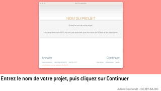 Entrez le nom de votre projet, puis cliquez sur Continuer
Julien Devriendt - CC BY-SA-NC
 