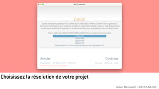 Choisissez la résolution de votre projet
Julien Devriendt - CC BY-SA-NC
 