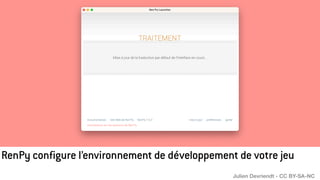 RenPy configure l’environnement de développement de votre jeu
Julien Devriendt - CC BY-SA-NC
 