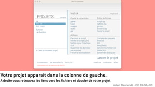 Votre projet apparait dans la colonne de gauche.
A droite vous retrouvez les liens vers les fichiers et dossier de votre projet
Julien Devriendt - CC BY-SA-NC
 
