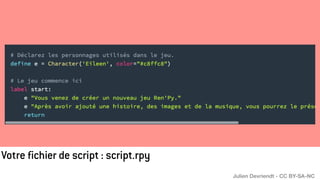 Votre fichier de script : script.rpy
Julien Devriendt - CC BY-SA-NC
 