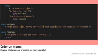 Créer un menu :
Chaque choix renvoie ensuite à un nouveau label
Julien Devriendt - CC BY-SA-NC
 
