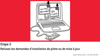 Etape 2
Refusez les demandes d’installation de pilote ou de mise à jour
Julien Devriendt - CC BY-SA-NC
 