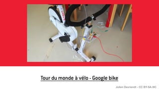 Tour du monde à vélo - Google bike
Julien Devriendt - CC BY-SA-NC
 